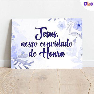 Placa Casamento - Jesus, nosso convidado de Honra