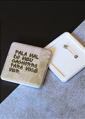 Bottom 5,1 cm - "FALA MAL DO MEU CACHORRO"