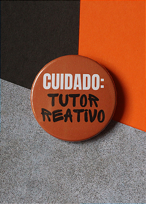 Bottom 4,5 cm - "CUIDADO: TUTOR REATIVO"