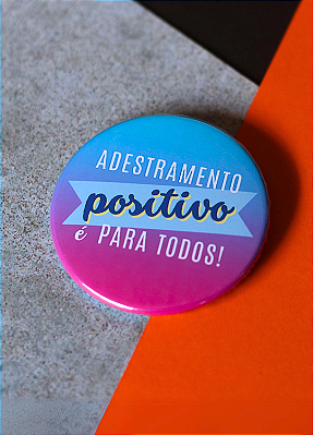 Bottom 4,5 cm - "ADESTRAMENTO POSITIVO É PARA TODOS"