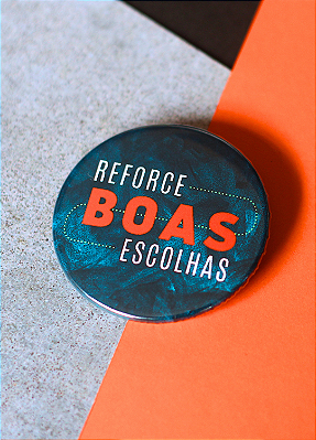 Bottom 4,5 cm - "REFORCE BOAS ESCOLHAS"