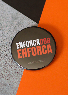 Bottom 3,5 cm - "ENFORCADOR ENFORCA" (versão 2)