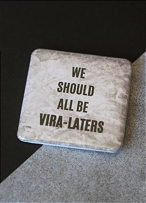 Bottom 5,1 cm - "WE SHOULD ALL BE VIRA-LATERS"