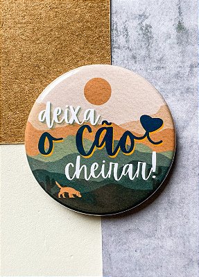 Bottom 4,5 cm - "DEIXA O CÃO CHEIRAR"