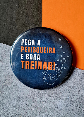 Bottom 5,5 cm - "PEGA A PETISQUEIRA"