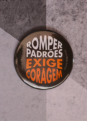 Bottom 5,5 cm - "ROMPER PADRÕES EXIGE CORAGEM"
