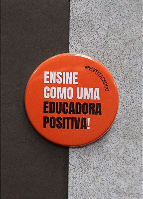 Bottom 3,5 cm - "ENSINE COMO UMA EDUCADORA POSITIVA"