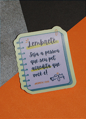 Adesivo 6x5,1cm - "LEMBRETE: SEJA A PESSOA QUE SEU PET ACREDITA"