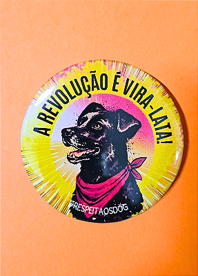 Bottom 5,5 cm - "A REVOLUÇÃO É VIRA-LATA!"