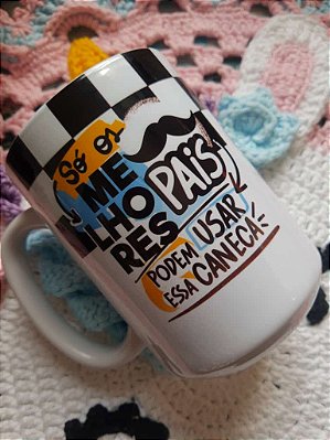 Canecão de Porcelana " Só os Melhores Pais podem usar essa caneca "