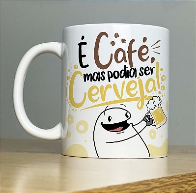 Caneca "É café mas podia ser cerveja"