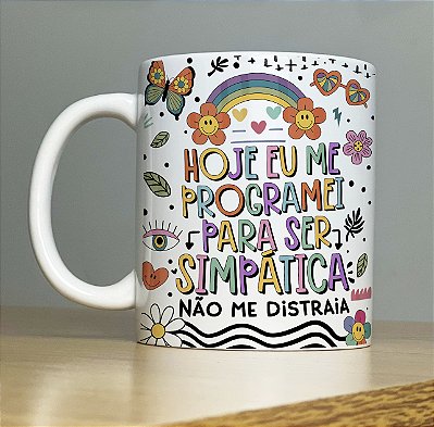 Caneca " Hoje me programei para ser simpática"