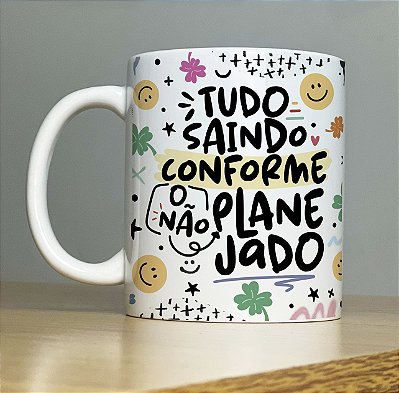 Caneca " Tudo saindo conforme o NÂO planejado"