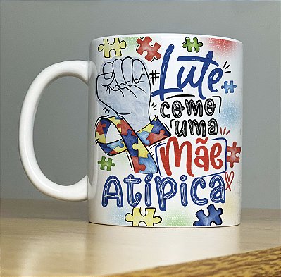 Caneca " Lute como uma Mãe Atípica "