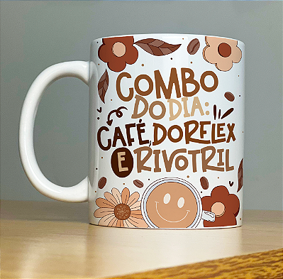 Caneca " Café, Dorflex e Rivotril"