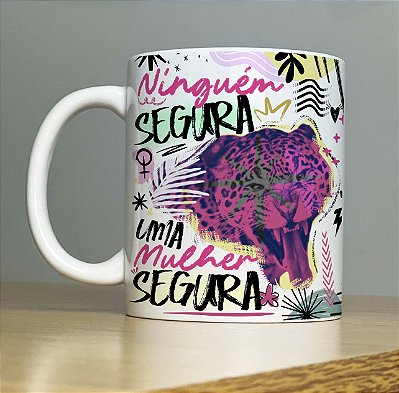 Caneca " Ninguém segura uma mulher segura"