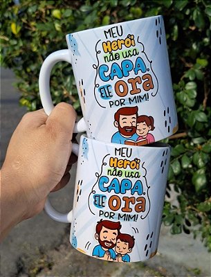 Caneca " Meu herói não usa Capa ele Ora "