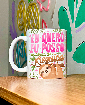 Caneca Eu quero , eu posso, mas to com preguiça