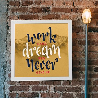 Quadro Decorativo Work Hard, Dream Big, Never Give Up