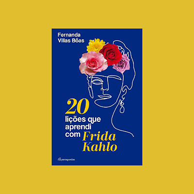 20 lições que aprendi com Frida Kahlo - Fernanda Villas Bôas
