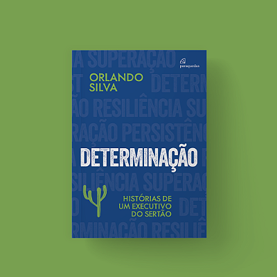 Determinação: Histórias de um executivo do sertão - Orlando Silva