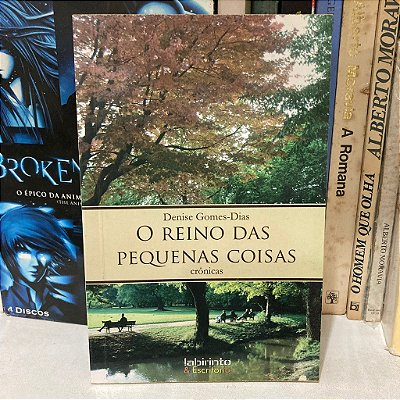 Livro: O Reino das Pequenas Coisas, de Denise Gomes-Dias - Novo