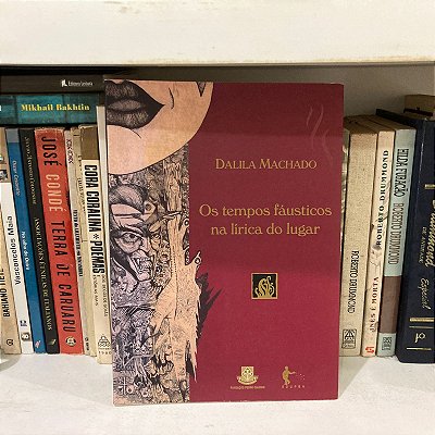 Livro: Os tempos faústicos na lírica do lugar, de Dalila Machado - Novo