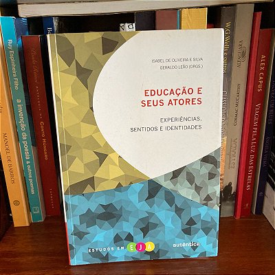 Livro: Educação e seus atores: experiências, sentidos e identidades, de Isabel de O. e Silva & Geraldo Leão (orgs.) - Usado