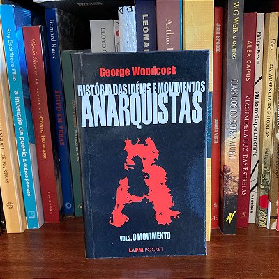 Livro: História das ideias e movimentos anarquistas (vol. 2): O movimento, de George Woodcock - Usado