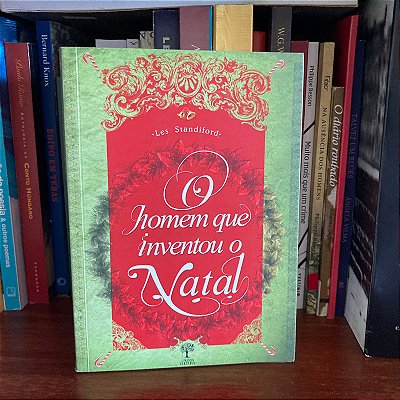 Livro: O homem que inventou o Natal, de Les Standiford - Usado