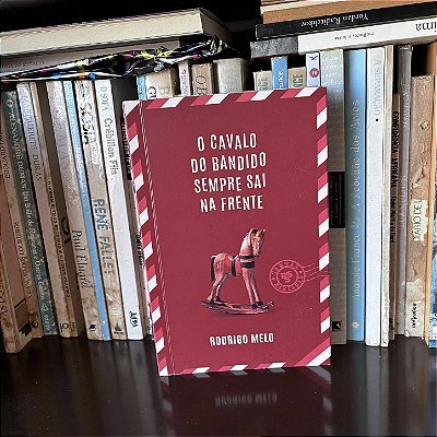 Livro: O cavalo do bandido sempre sai na frente, de Rodrigo Melo - Usado