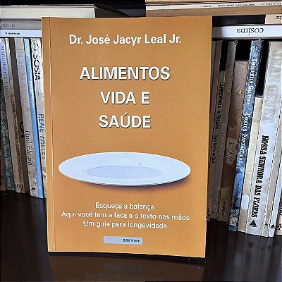 Livro: Alimentos, vida e saúde, de Dr. José Jacyr Leal Jr. - Novo