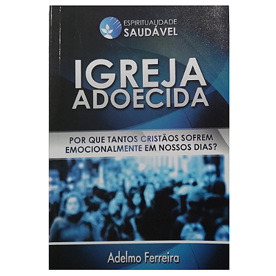 Livro Igreja Adoecida - Adelmo Ferreira