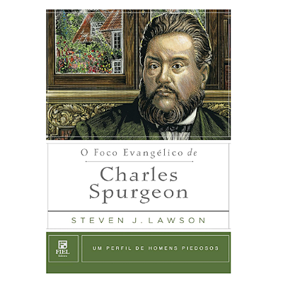 Livro O Foco Evangélico de Charles Spurgeon – Steven J. Lawson