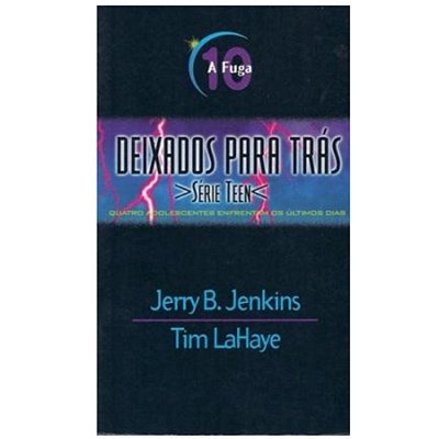 Livro Deixados para Trás Teen - Vol. 10 - A Fuga - Jerry B. Jenkins e Tim LaHaye