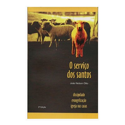 LIVRO O SERVIÇO DOS SANTOS - DISCÍPULADO - EVANGELIZAÇÃO - IGREJA NAS CASAS - JOÃO NELSON OTTO