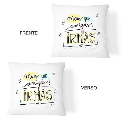 Almofada Mais Que Amigas Irmãs