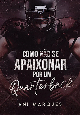 COMO NÃO SE APAIXONAR POR UM QUARTERBACK - MARATONA BIENAL 📚