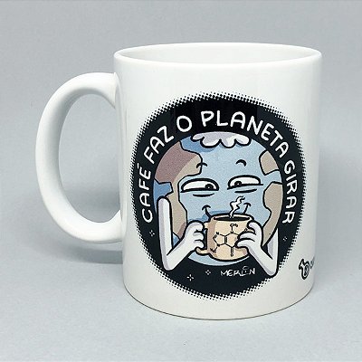 Caneca Café Faz o Planeta Girar