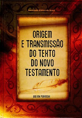 Origem e Transmissão do Texto do Novo Testamento - Wilson Paroschi