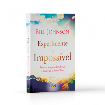 Experimente o Impossível - Bill Johnson