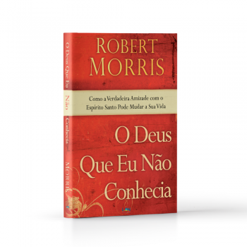 O Deus Que Eu Não Conhecia - Robert Morris