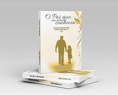 O Pai que eu não Conhecia - Simone Barbosa de Sá