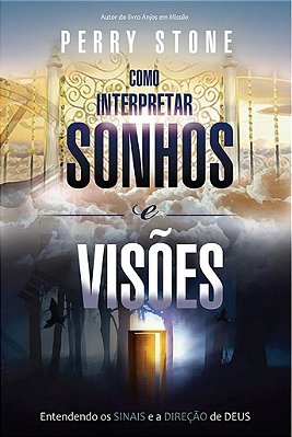 COMO INTERPRETAR SONHOS E VISÕES - PERRY STONE
