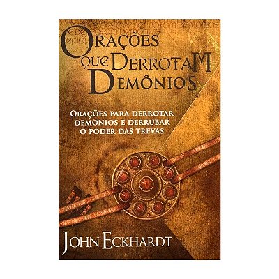 Livro Orações Que Derrotam Demônios - John Eckhardt