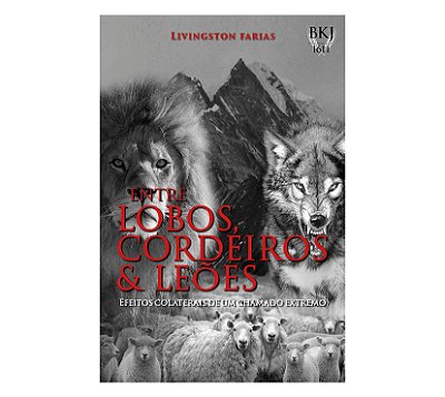 ENTRE LOBOS, CORDEIROS E LEÕES
