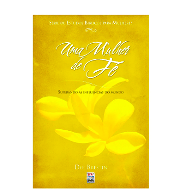 UMA MULHER DE FÉ - SUPERANDO AS INFLUÊNCIAS DO MUNDO
