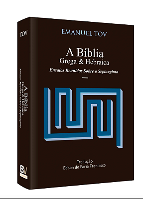 A Bíblia Grega e Hebraica - Emanuel Tov