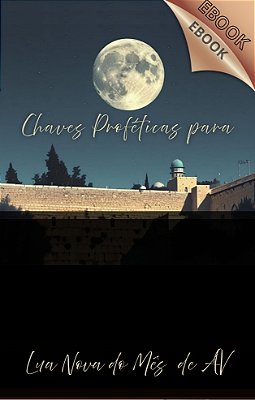 Ebook - Chaves Proféticas para Lua Nova - Mês de AV