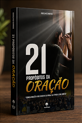 LIVRO: 2a Edição - "21 PROPÓSITOS DA ORAÇÃO"